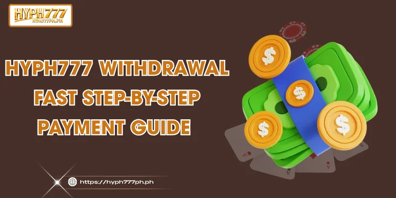 HYPH777 Withdrawal - Fast Step-by-Step Payment Guide