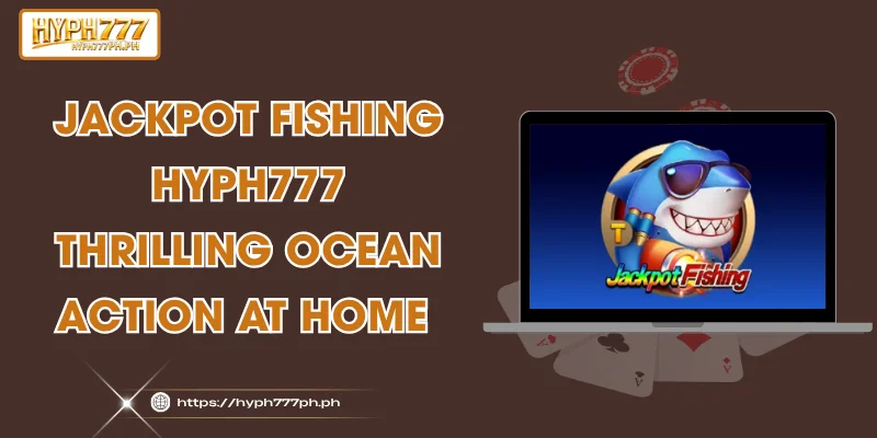 Jackpot Fishing HYPH777 - Thrilling Ocean Action at Home