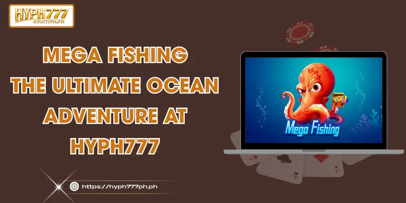 Mega Fishing - The Ultimate Ocean Adventure at HYPH777